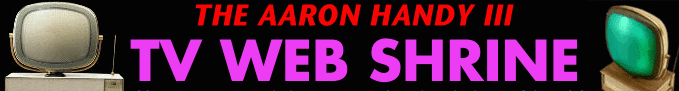 The Aaron Handy III TV Web Shrine